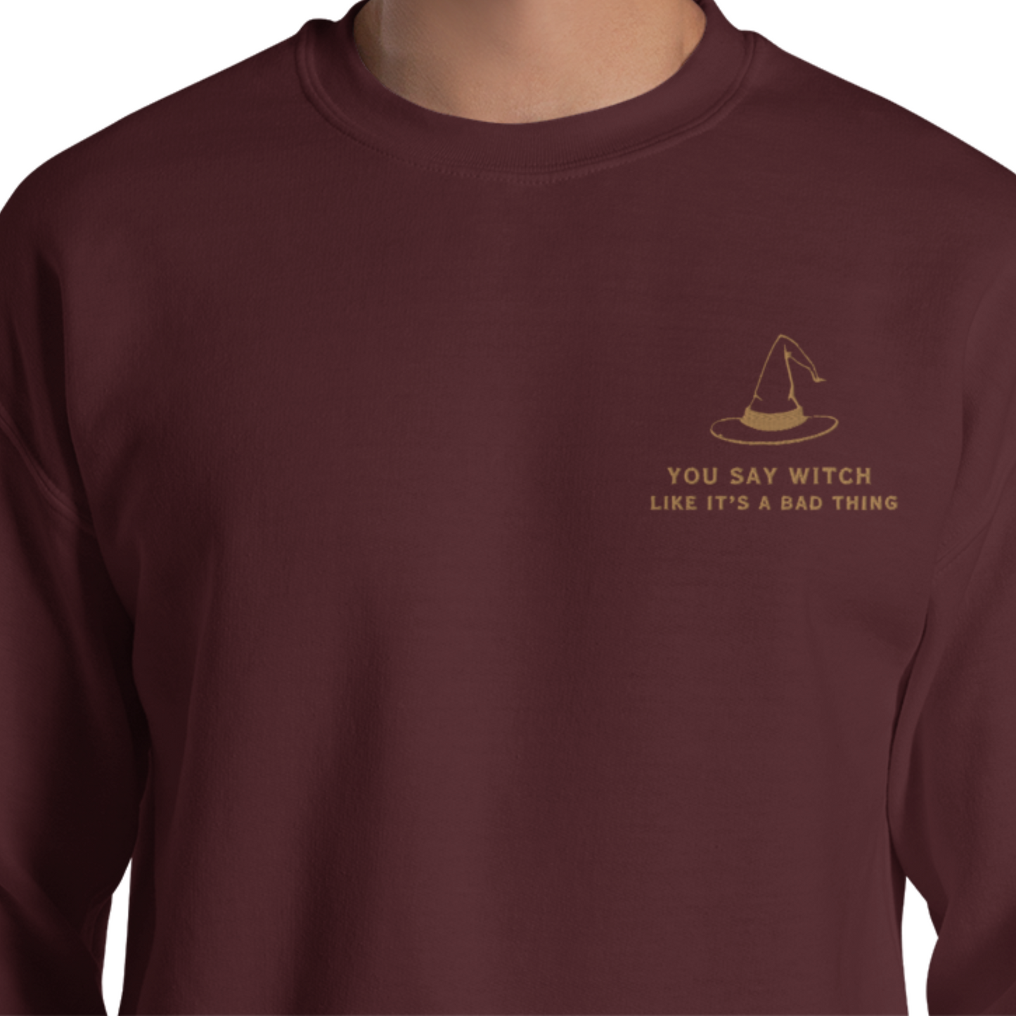 YOU SAY WITCH LIKE IT'S A BAD THING CREWNECK